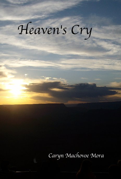 View Heaven's Cry by Caryn Machovoe Mora