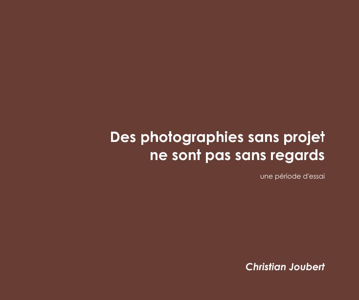 View Des photographies sans projet ne sont pas sans regards by Christian Joubert