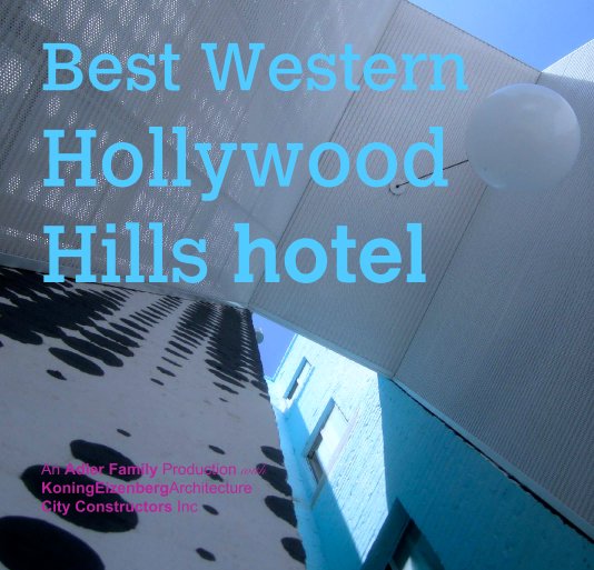 View Best Western
Hollywood
Hills hotel by An Adler Family Production with
KoningEizenbergArchitecture
City Constructors Inc