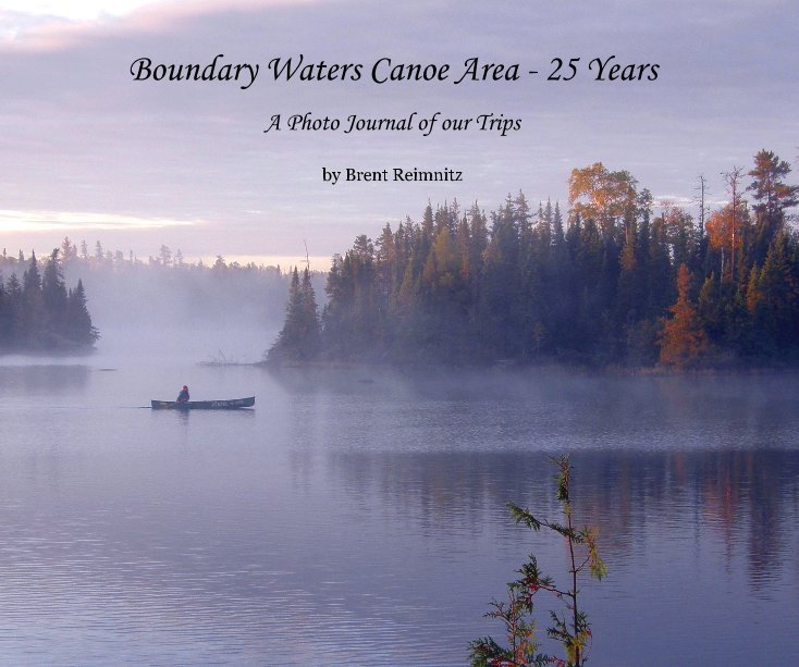 View Boundary Waters Canoe Area - 25 Years by Brent Reimnitz