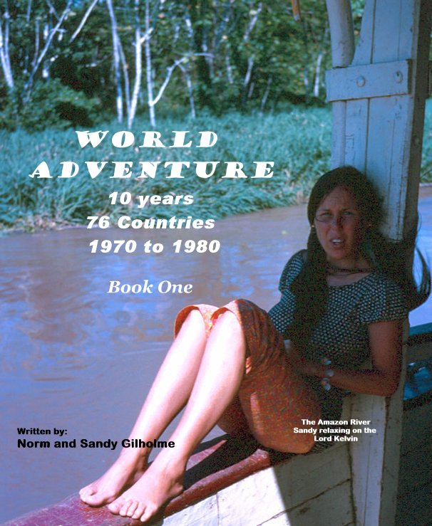 Ver World Adventure 10 years 76 Countries 1970 to 1980 Book One por Written by: Norm and Sandy Gilholme