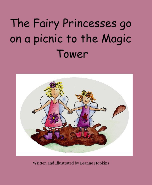 Ver The Fairy Princesses go on a picnic to the Magic Tower por Written and Illustrated by Leanne Hopkins