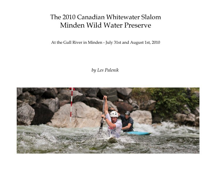View The 2010 Canadian Whitewater Slalom Minden Wild Water Preserve by Les Palenik