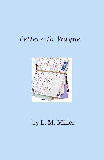 View Letters To Wayne by L M Miller