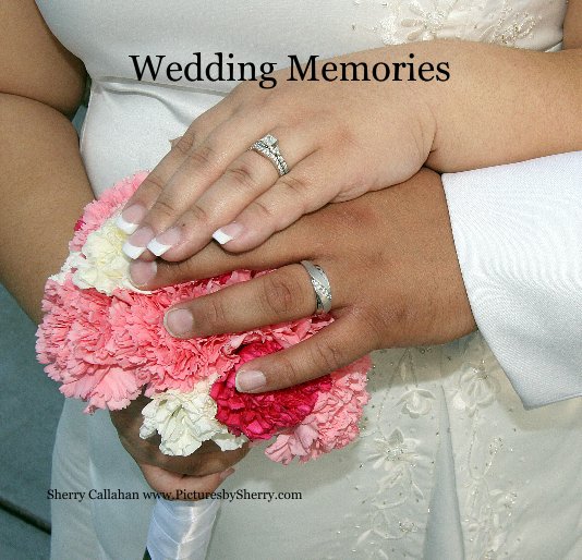 Ver Wedding Memories por Sherry Callahan www.PicturesbySherry.com
