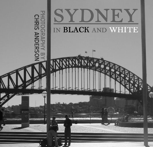 View Sydney - In Black & White by Chris Anderson