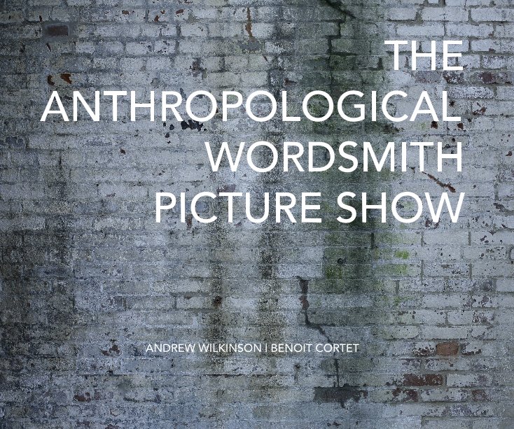 Ver THE ANTHROPOLOGICAL WORDSMITH PICTURE SHOW por Andrew  Wilkinson