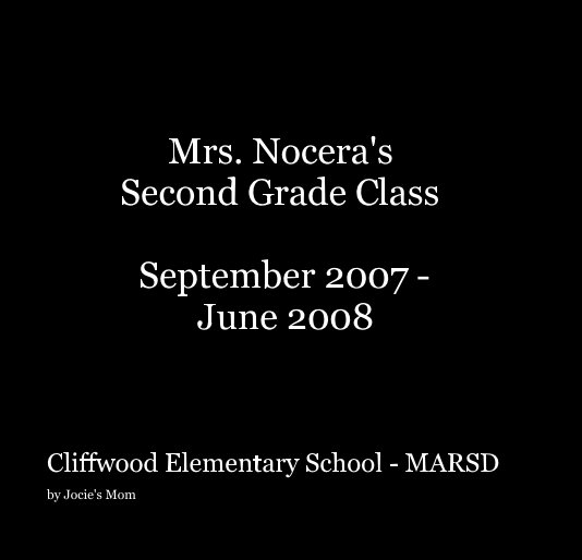 View Mrs. Nocera's Second Grade Class September 2007 - June 2008 by Jocie's Mom