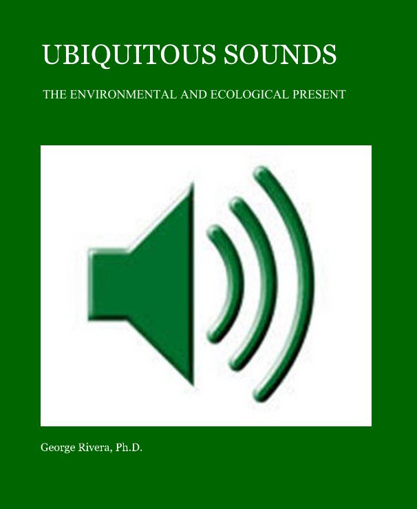 View UBIQUITOUS SOUNDS by George Rivera, Ph.D.