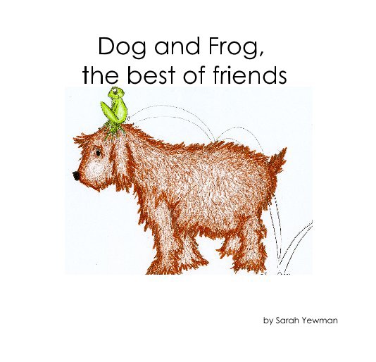 View Dog and Frog, the best of friends by Sarah Yewman