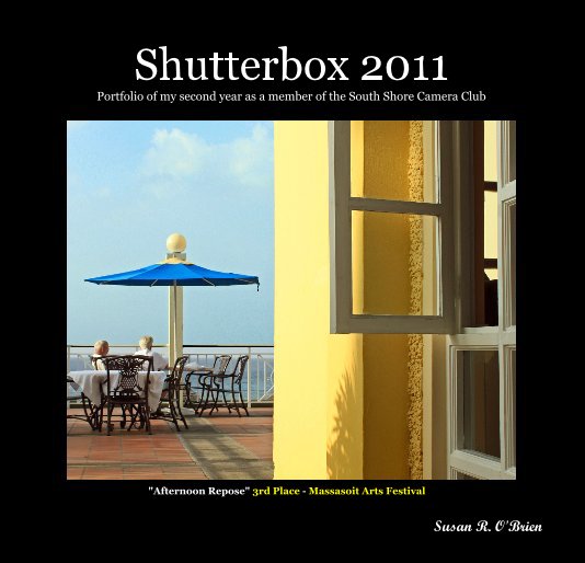 View Shutterbox 2011 Portfolio of my second year as a member of the South Shore Camera Club by Susan R. O'Brien