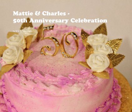 Mattie & Charles - 50th Anniversary Celebration book cover