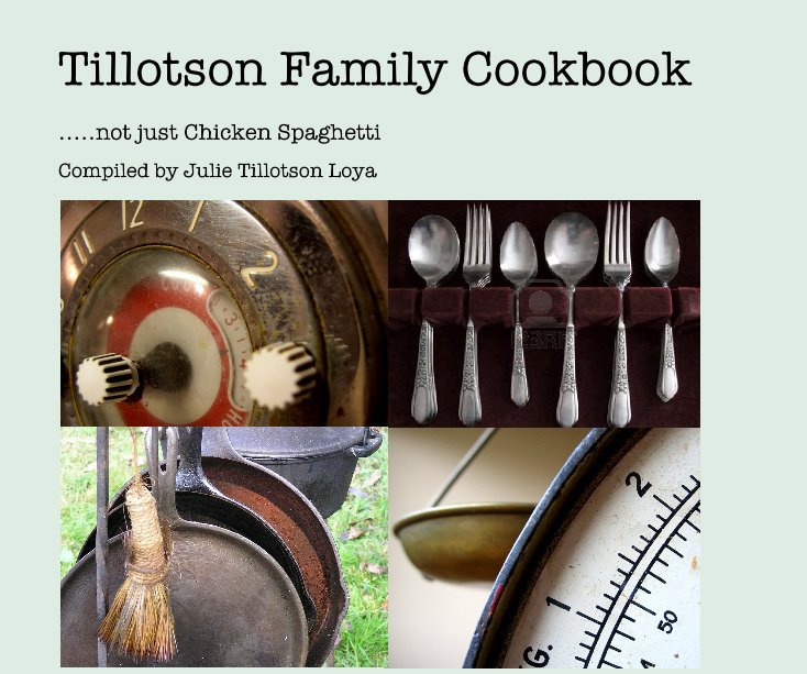 View Tillotson Family Cookbook by Compiled by Julie Tillotson Loya