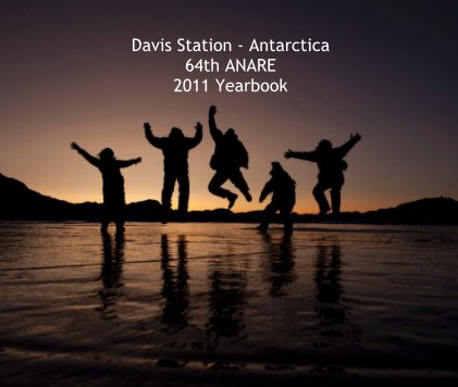 Davis Station - Antarctica 64th ANARE 2011 Yearbook book cover