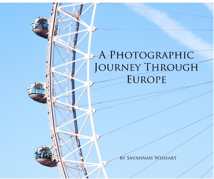 View A Photographic Journey Through Europe by Savannah Wishart
