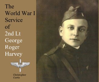 The World War I Service of 2nd Lt George Roger Harvey book cover