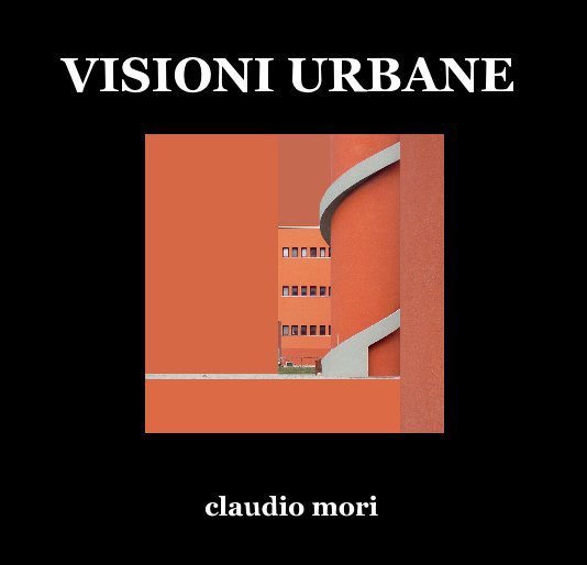 View VISIONI URBANE by claudio mori