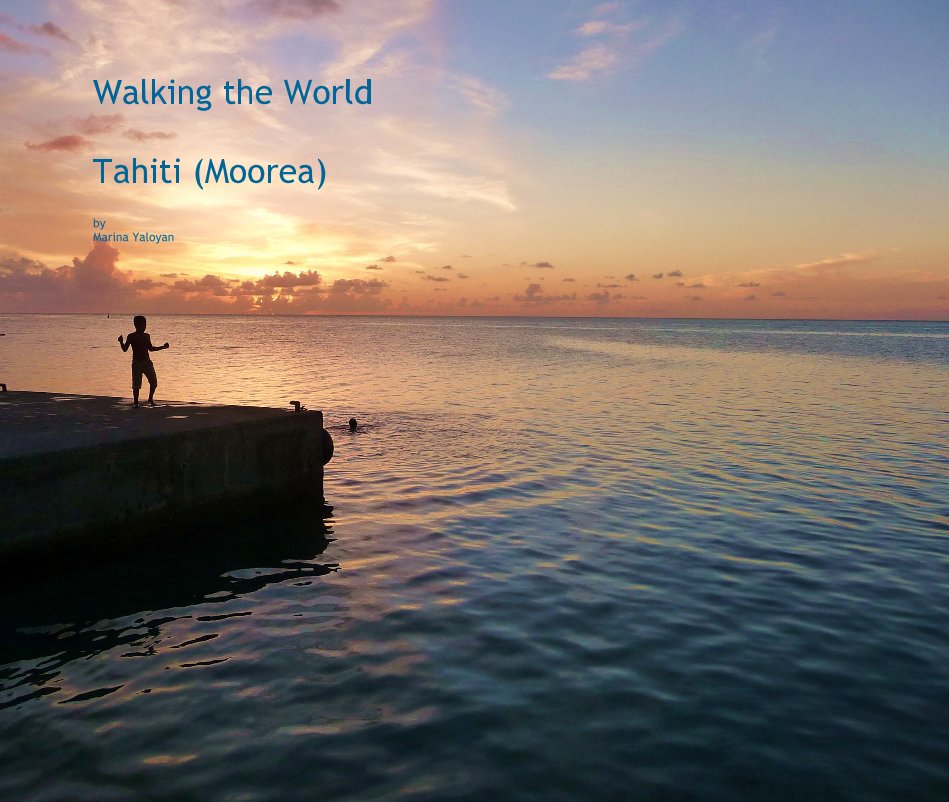 Visualizza Walking the World Tahiti (Moorea) di Marina Yaloyan