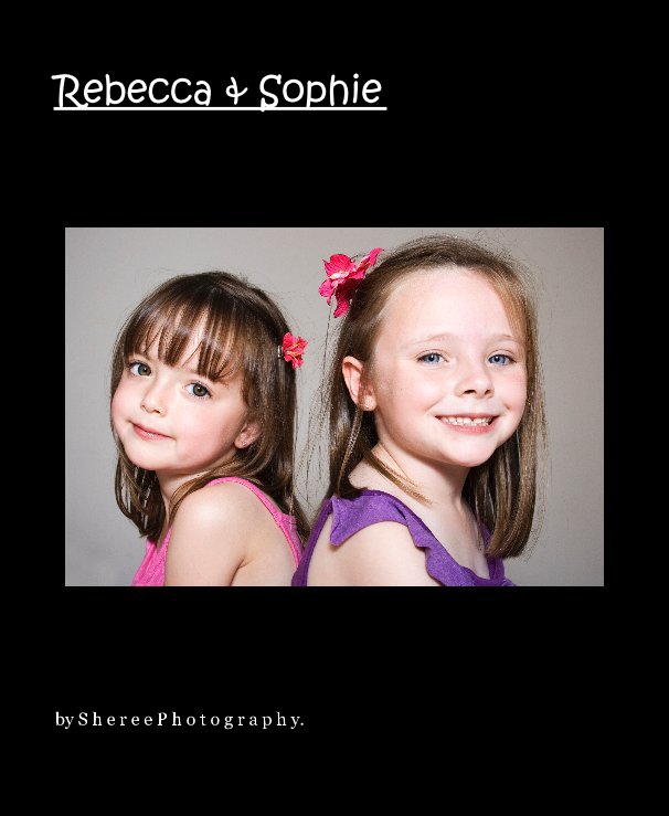View Rebecca & Sophie by S h e r e e P h o t o g r a p h y.