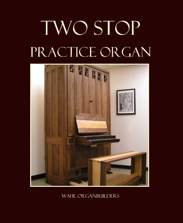 View Two Stop Practice Organ by Wahl Organbuilders