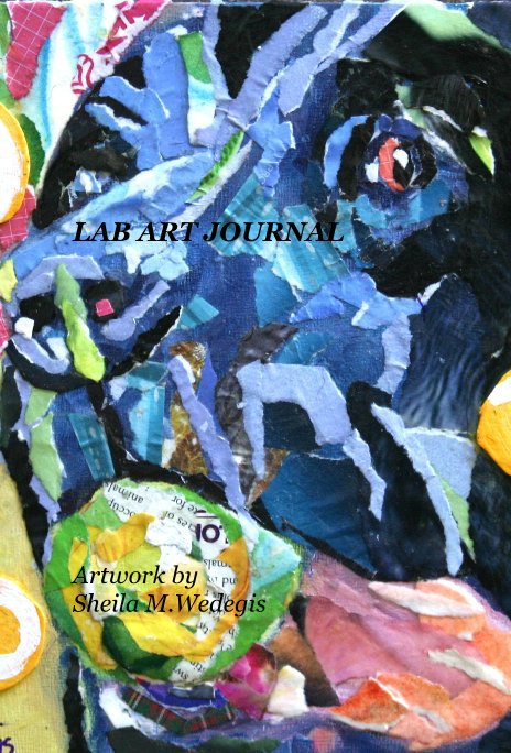 View LAB ART JOURNAL by Artwork by Sheila M.Wedegis