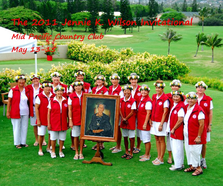 View The 2011 Jennie K. Wilson Invitational Mid Pacific Country Club May 13-15 by kailuasace