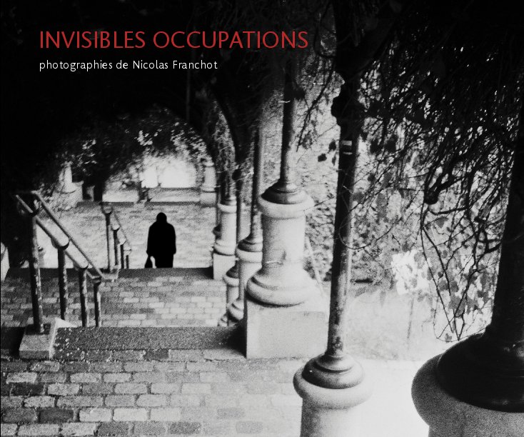 View INVISIBLES OCCUPATIONSphotographies de Nicolas Franchot by Nicolas Franchot