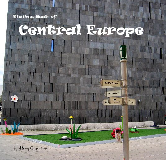 View Maile's Book of Central Europe by Shay Cameron by Shay Cameron