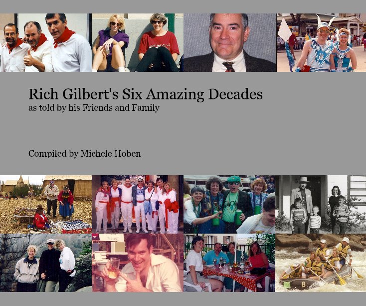 Visualizza Rich Gilbert's Six Amazing Decades as told by his Friends and Family di Compiled by Michele Hoben