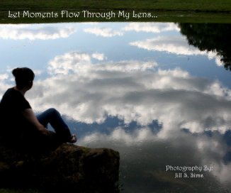 Let Moments Flow Through My Lens... book cover
