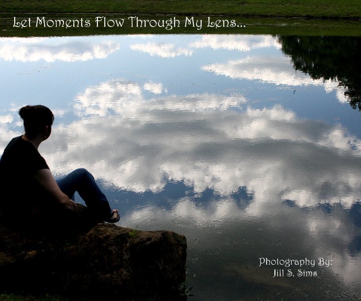 Ver Let Moments Flow Through My Lens... por Photography By: Jill S. Sims