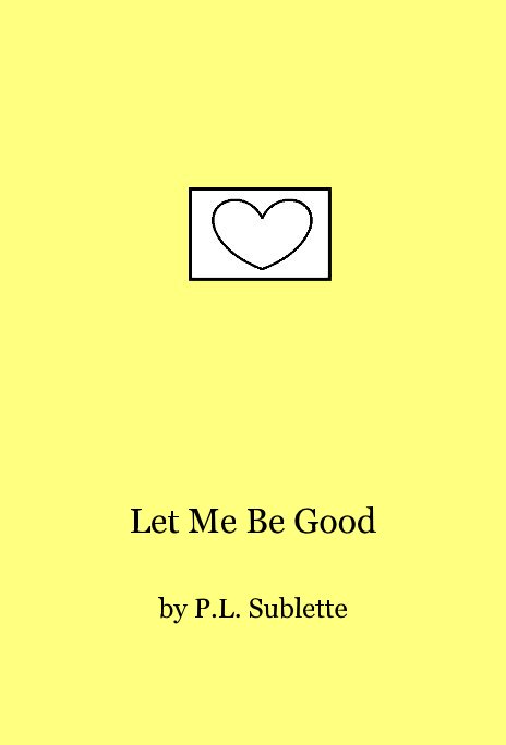Ver Let Me Be Good por P.L. Sublette