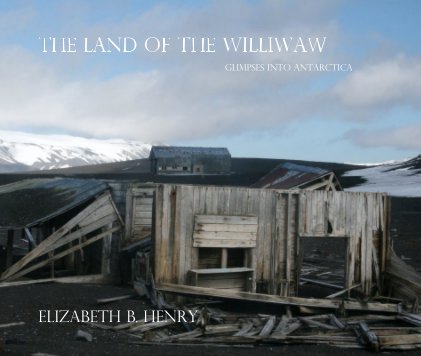 The Land of the williwaw Glimpses into Antarctica Elizabeth B. Henry book cover