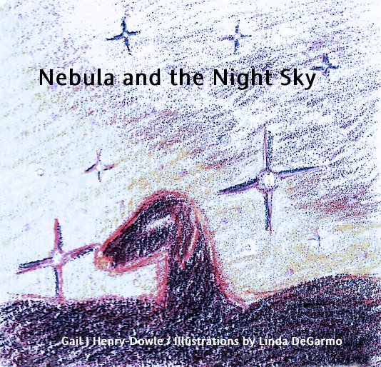 View Nebula and the Night Sky by Gail J Henry-Dowle / Illustrations by Linda DeGarmo