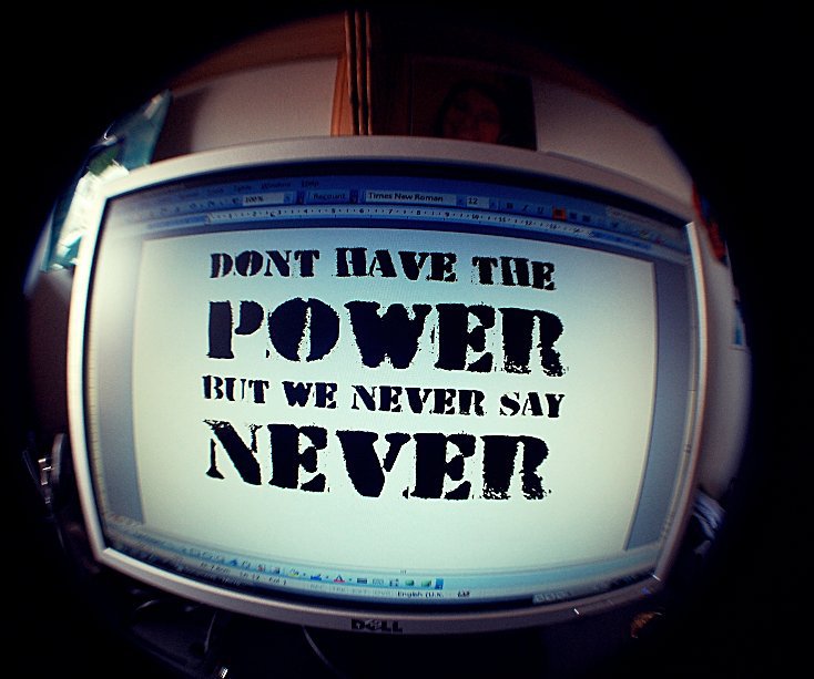 View Don't have the power. But we never say never. by Amy Zivilik
