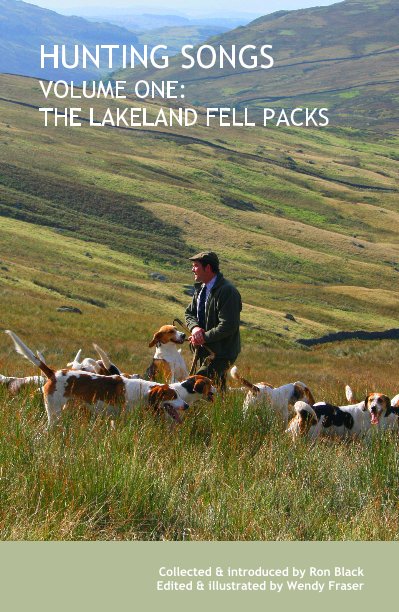 View HUNTING SONGS VOLUME ONE: THE LAKELAND FELL PACKS by Collected & introduced by Ron Black Edited & illustrated by Wendy Fraser