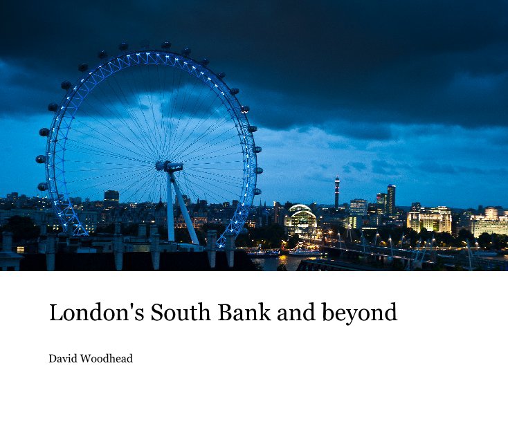 View London's South Bank and beyond by David Woodhead