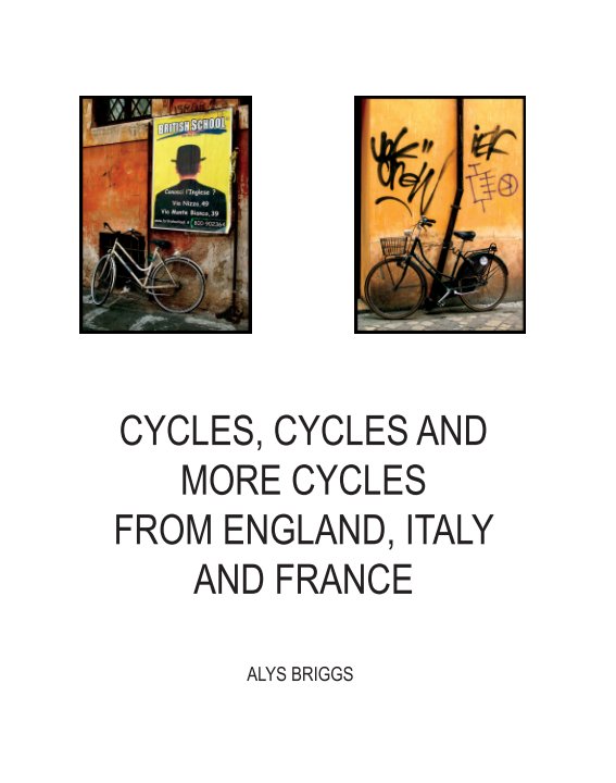 View CYCLES, CYCLES AND MORE CYCLES FROM ENGLAND, ITALY AND FRANCE by Alys Briggs