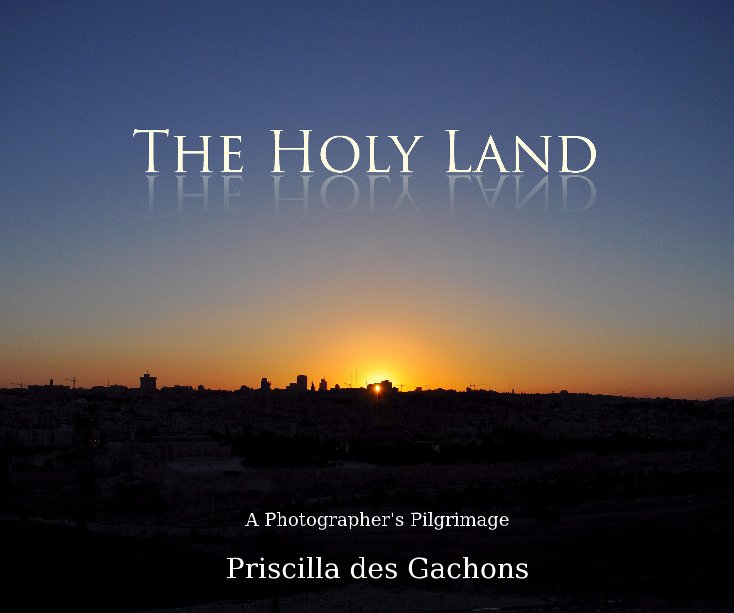 View The Holy Land by Priscilla des Gachons