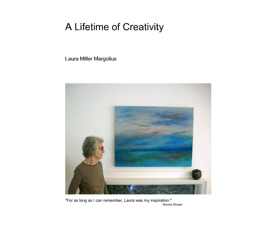 A Lifetime of Creativity nach "For as long as I can remember, Laura was my inspiration." Norma Rosen anzeigen