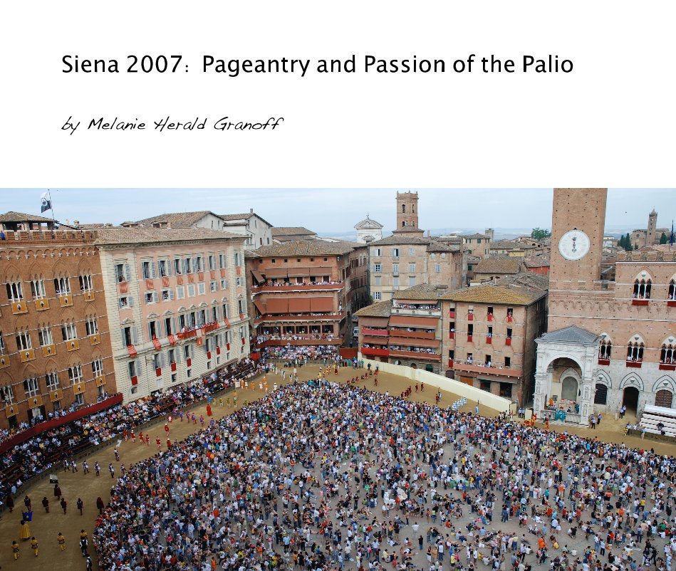 Ver Siena 2007: Pageantry and Passion of the Palio por Melanie Herald Granoff