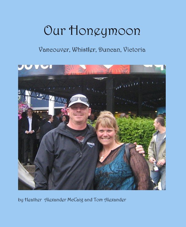 View Our Honeymoon by Heather Alexander McCaig and Tom Alexander