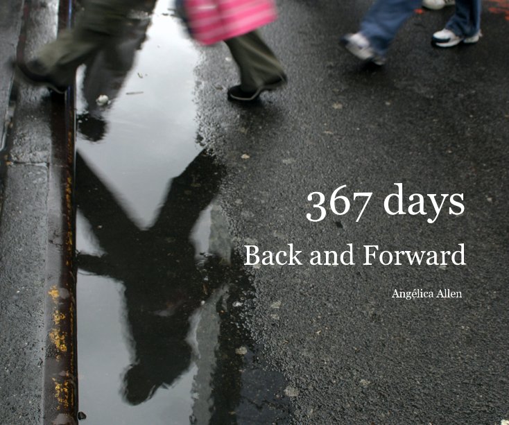 View 367 days- Back and Forward (Hardcover) by Angélica Allen