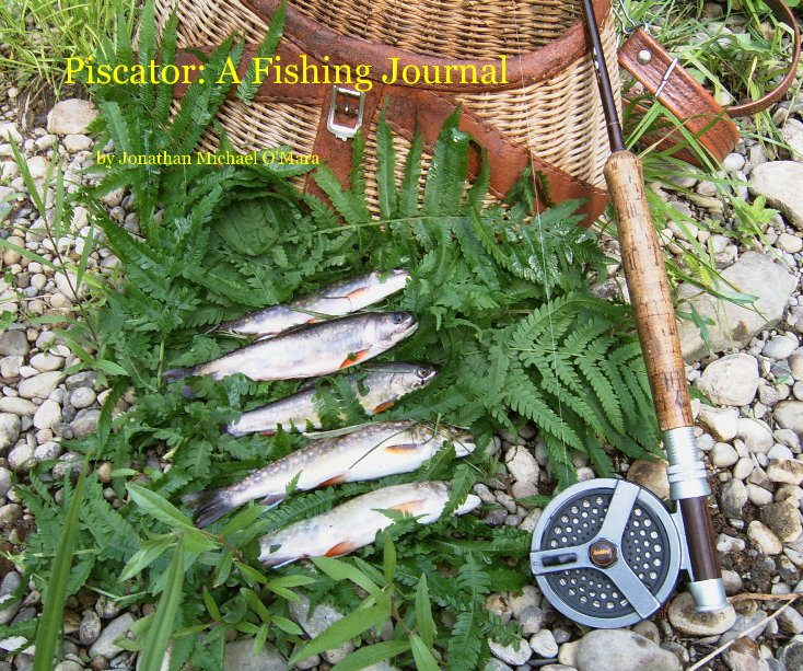 View Piscator: A Fishing Journal by Jonathan Michael O'Mara