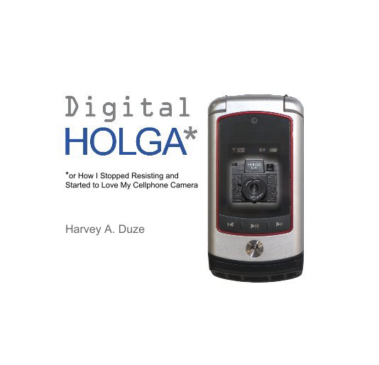 View Digital HOLGA* by Harvey A. Duze