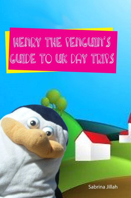 View Henry the Penguin's Guide to UK Day Trips by Sabrina Jillah