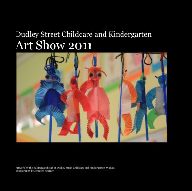 Dudley Street Childcare and Kindergarten Art Show 2011 book cover