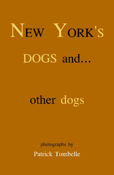 View NEW YORK'S DOGS and… other dogs by photographs by Patrick Tombelle
