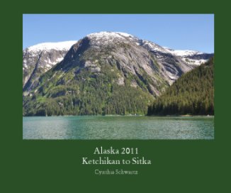 Alaska 2011Ketchikan to Sitka book cover