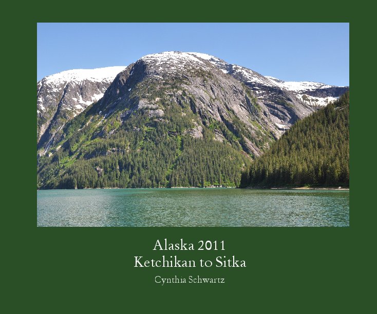 View Alaska 2011Ketchikan to Sitka by Cynthia Schwartz